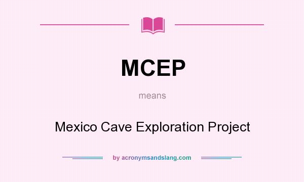 What does MCEP mean? It stands for Mexico Cave Exploration Project