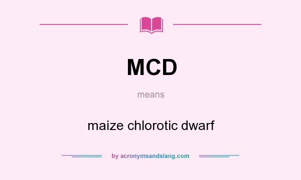 What does MCD mean? It stands for maize chlorotic dwarf