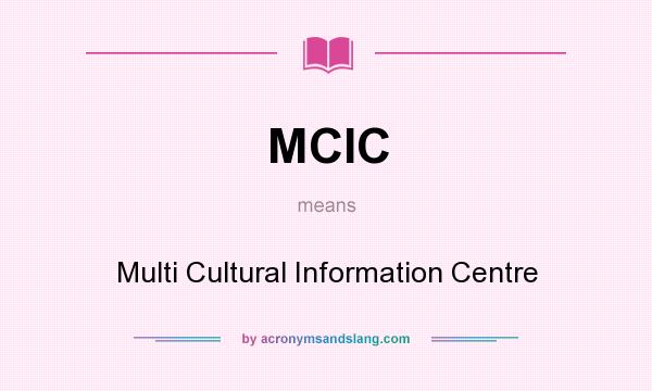 What does MCIC mean? It stands for Multi Cultural Information Centre