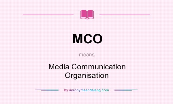 What does MCO mean? It stands for Media Communication Organisation
