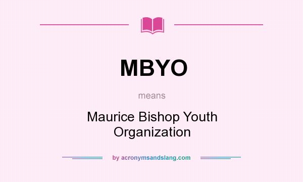What does MBYO mean? It stands for Maurice Bishop Youth Organization