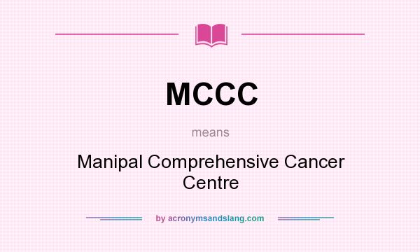 What does MCCC mean? It stands for Manipal Comprehensive Cancer Centre