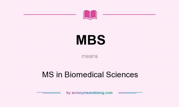 What does MBS mean? It stands for MS in Biomedical Sciences