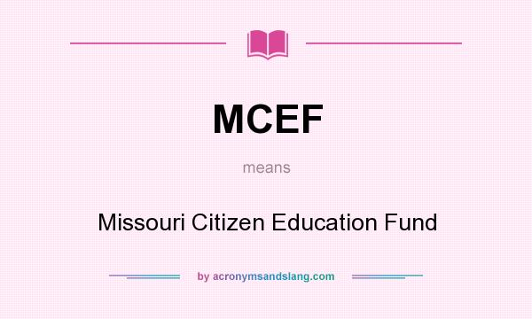 What does MCEF mean? It stands for Missouri Citizen Education Fund