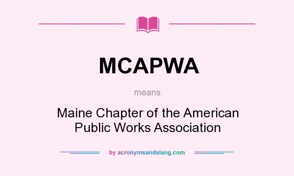 What does MCAPWA mean? It stands for Maine Chapter of the American Public Works Association