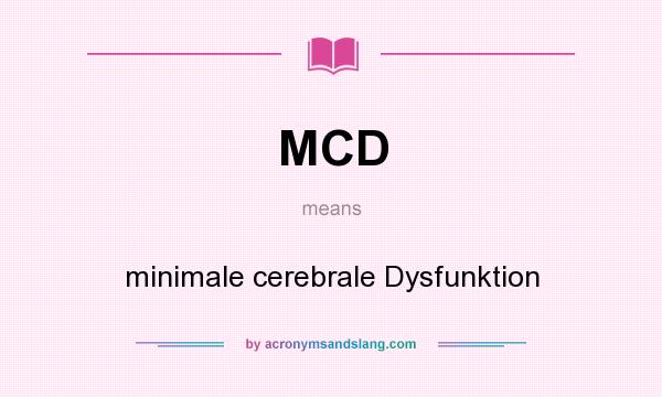 What does MCD mean? It stands for minimale cerebrale Dysfunktion