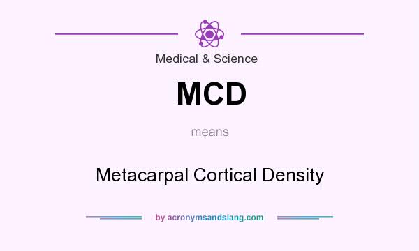 What does MCD mean? It stands for Metacarpal Cortical Density