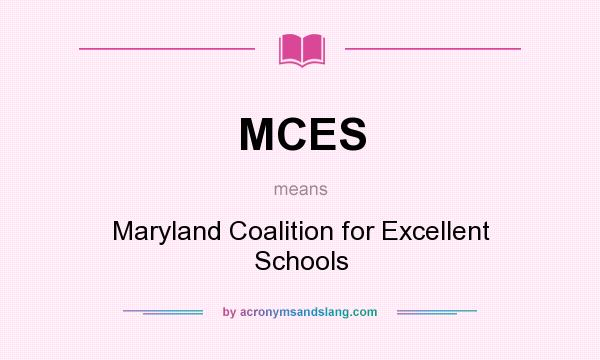 What does MCES mean? It stands for Maryland Coalition for Excellent Schools