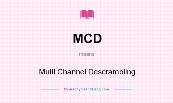 What does MCD mean? It stands for Multi Channel Descrambling