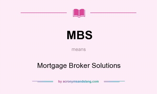 What does MBS mean? It stands for Mortgage Broker Solutions