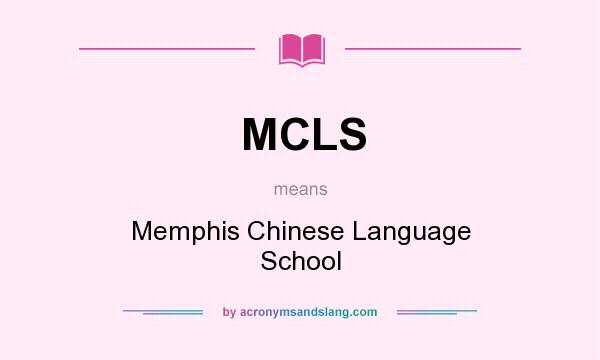 What does MCLS mean? It stands for Memphis Chinese Language School
