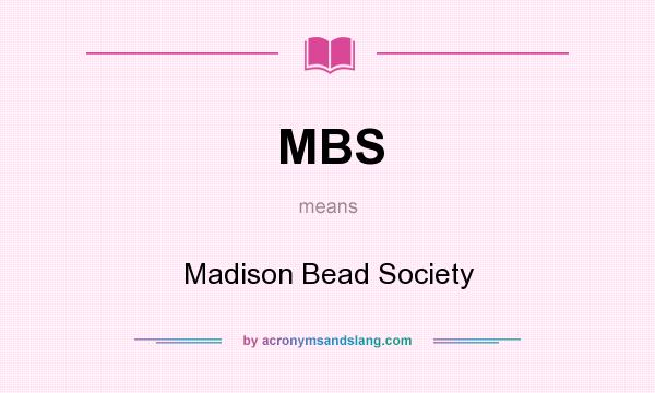What does MBS mean? It stands for Madison Bead Society