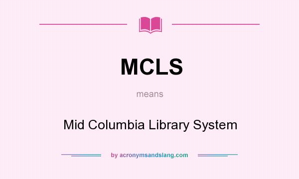 What does MCLS mean? It stands for Mid Columbia Library System