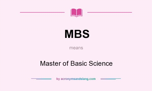 What does MBS mean? It stands for Master of Basic Science