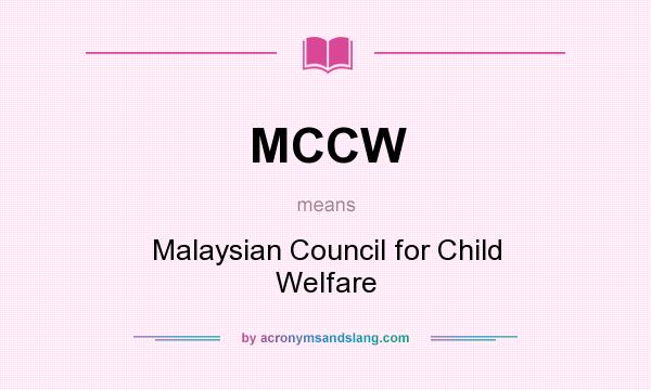 What does MCCW mean? It stands for Malaysian Council for Child Welfare