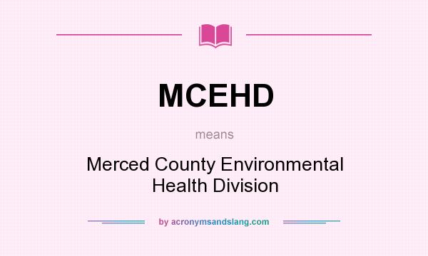 What does MCEHD mean? It stands for Merced County Environmental Health Division