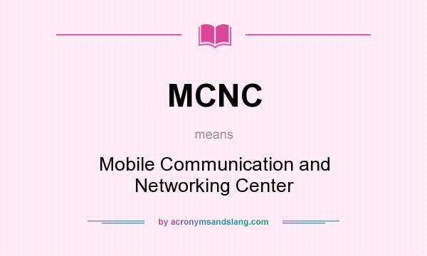 What does MCNC mean? It stands for Mobile Communication and Networking Center