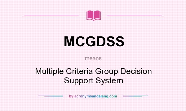 What does MCGDSS mean? It stands for Multiple Criteria Group Decision Support System