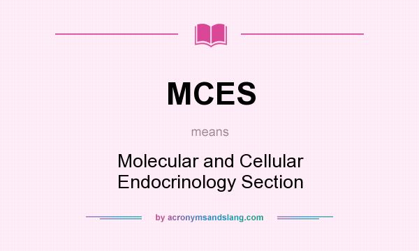 What does MCES mean? It stands for Molecular and Cellular Endocrinology Section