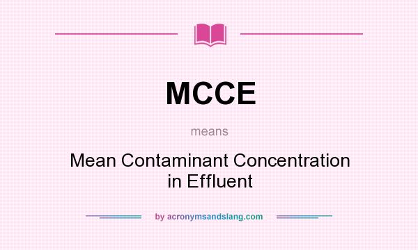 What does MCCE mean? It stands for Mean Contaminant Concentration in Effluent