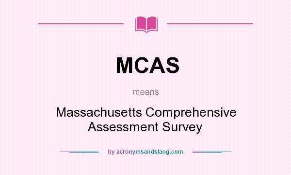 What does MCAS mean? It stands for Massachusetts Comprehensive Assessment Survey