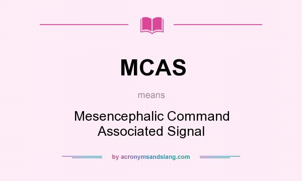 What does MCAS mean? It stands for Mesencephalic Command Associated Signal