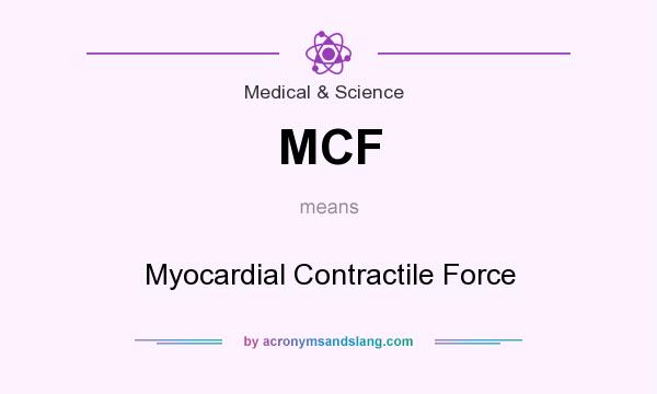 What does MCF mean? It stands for Myocardial Contractile Force
