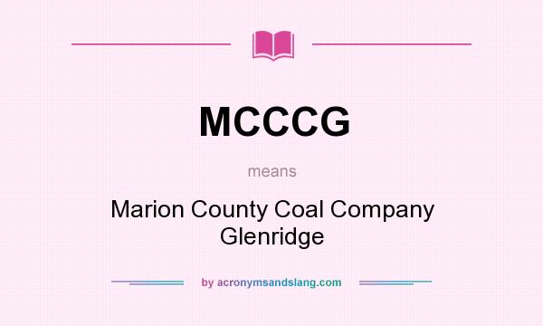 What does MCCCG mean? It stands for Marion County Coal Company Glenridge