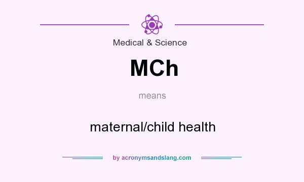 What does MCh mean? It stands for maternal/child health