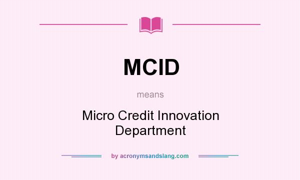 What does MCID mean? It stands for Micro Credit Innovation Department