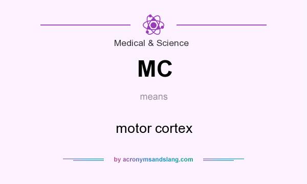 What does MC mean? It stands for motor cortex