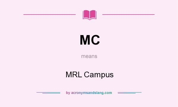 What does MC mean? It stands for MRL Campus