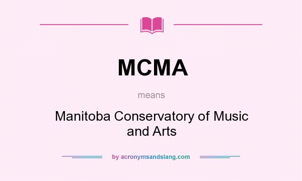 What does MCMA mean? It stands for Manitoba Conservatory of Music and Arts