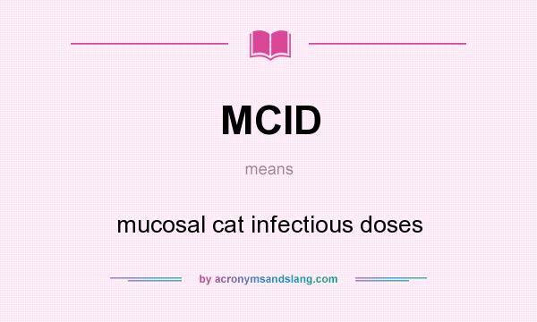 What does MCID mean? It stands for mucosal cat infectious doses