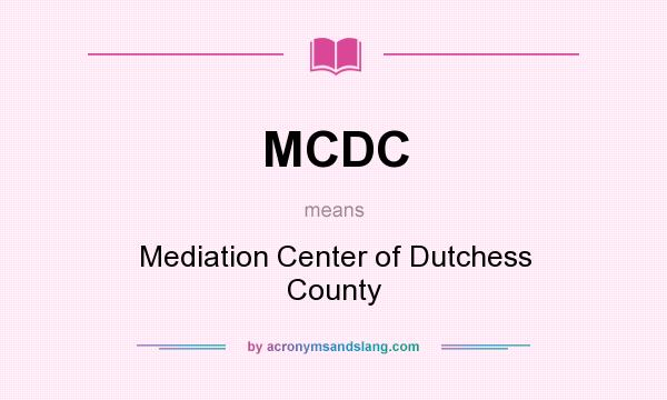 What does MCDC mean? It stands for Mediation Center of Dutchess County