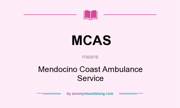 What does MCAS mean? It stands for Mendocino Coast Ambulance Service