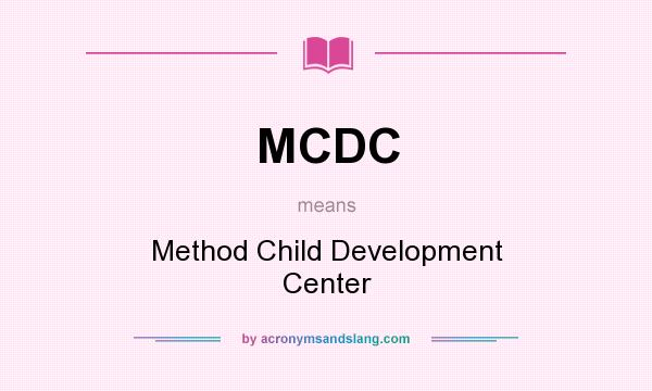 What does MCDC mean? It stands for Method Child Development Center