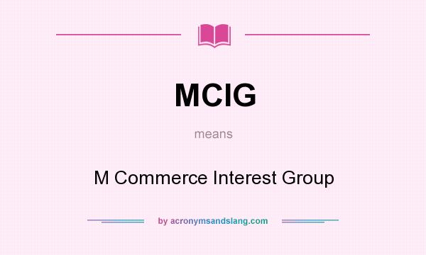 What does MCIG mean? It stands for M Commerce Interest Group