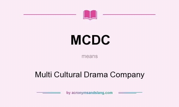 What does MCDC mean? It stands for Multi Cultural Drama Company