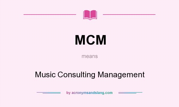 What does MCM mean? It stands for Music Consulting Management