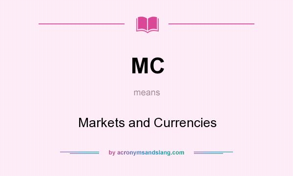 What does MC mean? It stands for Markets and Currencies