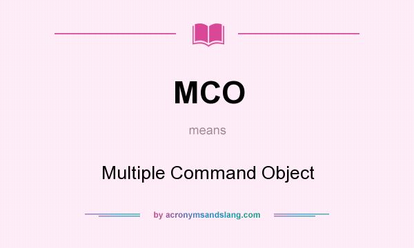 What does MCO mean? It stands for Multiple Command Object