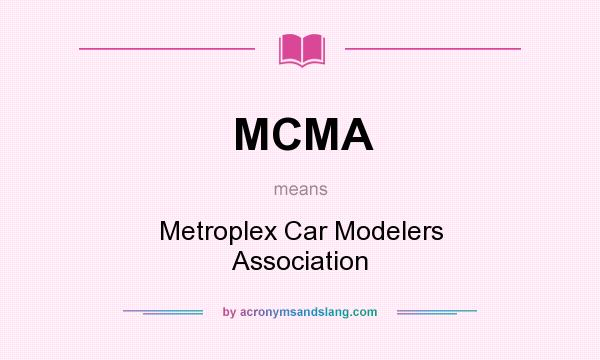 What does MCMA mean? It stands for Metroplex Car Modelers Association