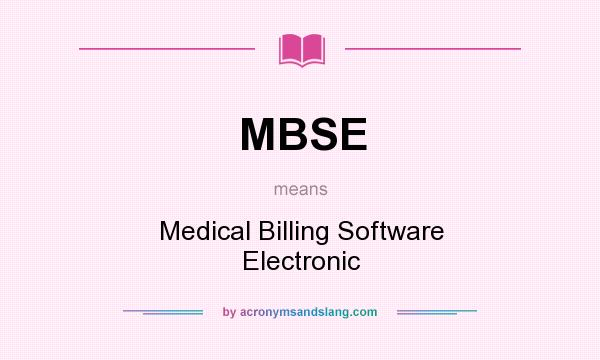 What does MBSE mean? It stands for Medical Billing Software Electronic