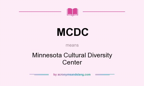 What does MCDC mean? It stands for Minnesota Cultural Diversity Center