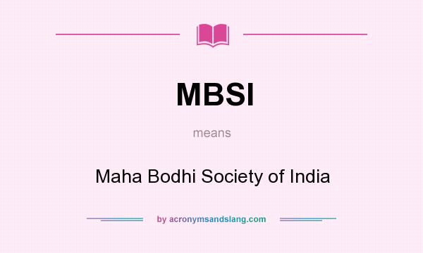 What does MBSI mean? It stands for Maha Bodhi Society of India