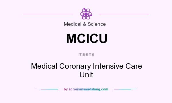 What does MCICU mean? It stands for Medical Coronary Intensive Care Unit