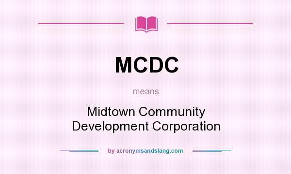 What does MCDC mean? It stands for Midtown Community Development Corporation