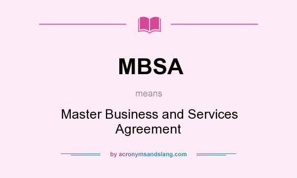 What does MBSA mean? It stands for Master Business and Services Agreement