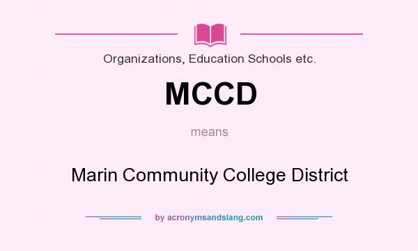 What does MCCD mean? It stands for Marin Community College District